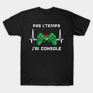 Pas L'Temps J'ai Console cadeau Gamer T-Shirt